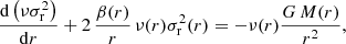 $$ \begin{aligned} {\mathrm{d}\left(\nu \sigma _{\rm r}^2\right) \over \mathrm{d}r} + 2\,{\beta (r)\over r}\,\nu (r)\sigma _{\rm r}^2(r) = -\nu (r) {G\,M(r)\over r^2}, \end{aligned} $$