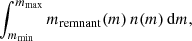 $$ \begin{aligned} \int _{m_{\rm min}}^{m_{\rm max}} m_{\rm remnant}(m)\,n(m)\,\mathrm{d}m, \end{aligned} $$