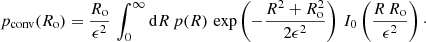$$ \begin{aligned} p_{\rm conv}(R_{\rm o}) = {R_{\rm o}\over \epsilon ^2}\,\int _0^\infty \mathrm{d} R \, p(R)\, \exp \left(-{R^2+R_{\rm o}^2\over 2\epsilon ^2}\right)\,I_0\left({R\,R_{\rm o}\over \epsilon ^2}\right)\cdot \end{aligned} $$