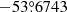 $ -53{{\overset{\circ}{.}}}6743 $