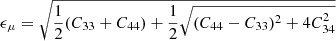 $$ \begin{aligned}&\epsilon _\mu = \sqrt{\frac{1}{2}(C_{33}+C_{44}) + \frac{1}{2}\sqrt{(C_{44}-C_{33})^2 + 4 C_{34}^2}} \end{aligned} $$