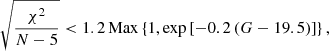 $$ \begin{aligned} \sqrt{\chi ^2\over N-5} < 1.2 \, \mathrm{Max} \left\{ 1,\exp \left[-0.2 \, (G-19.5)\right]\right\} , \end{aligned} $$