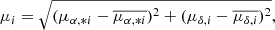 $$ \begin{aligned} \mu _{i} = \sqrt{(\mu _{\alpha , *i} - \overline{\mu _{\alpha , *i}})^{2} + (\mu _{\delta ,i} - \overline{\mu _{\delta ,i}})^{2}}, \end{aligned} $$