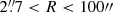 $ 2{{\overset{\prime\prime}{.}}}7 < R < 100{{\prime\prime}} $