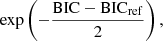 $$ \begin{aligned} \exp \left(-\frac{\mathrm{BIC-BIC_{ref}}}{2}\right), \end{aligned} $$