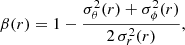 $$ \begin{aligned} \beta (r) = 1 - \displaystyle {\frac{\sigma _{\theta }^{2}(r) + \sigma _{\phi }^{2}(r)}{2 \,\sigma _{r}^{2}(r)}}, \end{aligned} $$