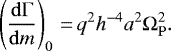 \begin{equation*}\left(\frac{\mathrm{d}\Gamma}{\mathrm{d}m}\right)_0\,{=}\,q^2 h^{-4} a^2 \Omega_{\mathrm{P}}^2. \end{equation*}