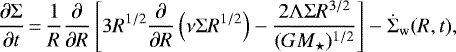 \begin{equation*} \frac{\partial \Sigma}{\partial t}\,{=}\,\frac{1}{R}\frac{\partial}{\partial R}\left[ 3R^{1/2} \frac{\partial}{\partial R}\left(\nu \Sigma R^{1/2}\right) - \frac{2 \Lambda \Sigma R^{3/2}}{(G M_{\star})^{1/2}}\right] - \dot{\Sigma}_{\mathrm {w}}(R,t),\end{equation*}