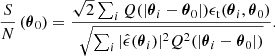 $$ \begin{aligned} \frac{S}{N} \left( \boldsymbol{\theta }_0 \right) = \frac{\sqrt{2} \sum _i Q(|\boldsymbol{\theta }_i-\boldsymbol{\theta }_0|) \epsilon _{\mathrm{t}}(\boldsymbol{\theta }_i, \boldsymbol{\theta }_0)}{\sqrt{\sum _{i}{|\hat{\epsilon }(\boldsymbol{\theta }_i)|^{2}Q^{2}(|\boldsymbol{\theta }_i-\boldsymbol{\theta }_0|)}}}. \end{aligned} $$