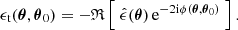 $$ \begin{aligned} \epsilon _{\rm t}(\boldsymbol{\theta },\boldsymbol{\theta }_0)= - \mathfrak{R} \left[ \; \hat{\epsilon }(\boldsymbol{\theta }) \, \mathrm{e}^{-2\mathrm{i}\phi (\boldsymbol{\theta },\boldsymbol{\theta }_0)}\; \right]. \end{aligned} $$