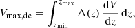 $$ \begin{aligned} V_{\mathrm{max,dc}} = \int ^{z_{\rm max}}_{z_{\rm min}} \Delta (z) \, \frac{\mathrm{d}V}{\mathrm{d}z} \, \mathrm{d}z, \end{aligned} $$