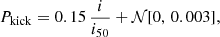 $$ \begin{aligned} P_{\rm kick} = 0.15 \, \frac{i}{i_{50}} + \mathcal{N} [0,\,0.003], \end{aligned} $$