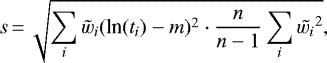 \begin{equation*} s\,{=}\,\sqrt{\sum_i \tilde{w}_i (\textrm{ln}(t_i) - m)^2 \cdot \frac{n}{n-1} \sum_i {\tilde{w_i}^2}} ,\end{equation*}