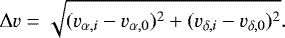 \begin{equation*} \Delta v = \sqrt{(v_{\alpha,i} - v_{\alpha,0})^2+(v_{\delta,i} - v_{\delta,0})^2}. \end{equation*}