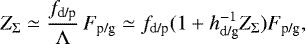 \begin{eqnarray*} Z_{\Sigma} \simeq \frac{f_{\textrm{d/p}}}{\Lambda} \, F_{\textrm{p/g}} \simeq f_{\textrm{d/p}}(1+h_{\textrm{d/g}}^{-1} Z_{\Sigma}) F_{\textrm{p/g}},\end{eqnarray*}