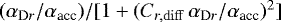 $(\alpha_{\textrm{D}r}/ \alpha_{\textrm{acc}})/[1+ (C_{r, \rm diff} \, \alpha_{\textrm{D}r}/\alpha_{\textrm{acc}})^2]$