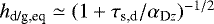 $h_{\textrm{d/g,eq}} \simeq (1+\tau_{\textrm{s,d}}/\alpha_{\textrm{D}z})^{-1/2} $