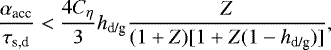 \begin{equation*} \frac{\alpha_{\textrm{acc}}}{\tau_{\textrm{s,d}}} < \frac{4C_{\eta}}{3} h_{\textrm{d/g}} \frac{Z}{(1+Z)[1+Z(1-h_{\textrm{d/g}})]},\end{equation*}