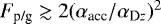 $F_{\textrm{p/g}} \gtrsim 2(\alpha_{\textrm{acc}}/\alpha_{\textrm{D}z})^2$