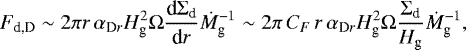 \begin{equation*} F_{\textrm{d,D}} \sim 2\pi r \, \alpha_{\textrm{D}r} H_{\textrm{g}}^2 \Omega \frac{\textrm{d} \Sigma_{\textrm{d}}}{\textrm{d} r} \dot{M}^{-1}_{\textrm{g}} \sim 2\pi \, C_F \, r \, \alpha_{\textrm{D}r} H_{\textrm{g}}^2 \Omega \frac{\Sigma_{\textrm{d}}}{H_{\textrm{g}}} \dot{M}^{-1}_{\textrm{g}},\end{equation*}