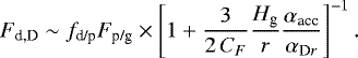 \begin{align*} F_{\textrm{d,D}} & \sim f_{\textrm{d/p}} {F}_{\textrm{p/g}}\times \left[1+ \frac{3}{2\,C_F}\frac{H_{\textrm{g}}}{r}\frac{\alpha_{\textrm{acc}}}{\alpha_{\textrm{D}r}}\right]^{-1}. \end{align*}