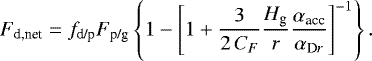 \begin{equation*} F_{\textrm{d,net}} = f_{\textrm{d/p}} F_{\textrm{p/g}} \left\{1 - \left[1+ \frac{3}{2 \, C_F}\frac{H_{\textrm{g}}}{r}\frac{\alpha_{\textrm{acc}}}{\alpha_{\textrm{D}r}}\right]^{-1} \right\}.\end{equation*}