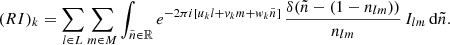 $$ \begin{aligned} (RI)_k =\sum _{l\in L}\sum _{m\in M} \int _{\tilde{n} \in \mathbb{R} } e^{-2\pi {i}[u_k l + { v}_k m + { w}_k \tilde{n}]}\, \frac{ \delta ( \tilde{n} - (1 - n_{lm} ))}{n_{lm}}\, I_{lm}\, \mathrm{d} \tilde{n} . \end{aligned} $$