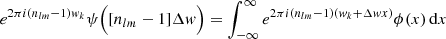 $$ e^{2\pi {i}(n_{lm}-1) { w}_k} \psi \Big ([n_{lm}-1]\Delta { w}\Big ) = \int _{-\infty }^\infty e^{2\pi {i}(n_{lm}-1) ({ w}_k + \Delta { w} x)} \phi (x) \, \mathrm{d}x $$