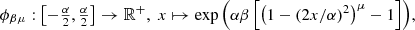 $$ \begin{aligned} \phi _{\beta \mu }: \left[-\tfrac{\alpha }{2},\tfrac{\alpha }{2}\right] \rightarrow \mathbb{R} ^+,\; x \mapsto \exp { \left(\alpha \beta \left[\left( 1-\left(2x/\alpha \right)^2\right)^\mu -1\right]\right)}, \end{aligned} $$