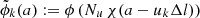 $ \tilde \phi_k (a):= \phi\left( N_u\, \chi(a-u_k \Delta l) \right) $