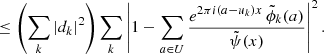 $$ \begin{aligned}&\le \left( \sum _k \left| d_k \right|^2 \right) \sum _k \left| 1-\sum _{a\in U} \frac{ e^{2\pi {i}(a-u_k) x}\, \tilde{\phi }_k(a)}{\tilde{\psi }(x)} \right|^2. \end{aligned} $$