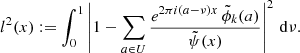 $$ \begin{aligned} l^2(x) := \int _0^1 \left| 1- \sum _{a\in U}\frac{ e^{2\pi {i}(a-\nu ) x}\, \tilde{\phi }_k(a) }{\tilde{\psi }(x)} \right|^2 \, \mathrm{d}\nu . \end{aligned} $$