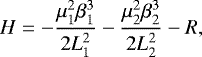 \begin{equation*}H= -\frac{\mu_1^2 \beta_1^3}{2L_1^2} - \frac{\mu_2^2 \beta_2^3}{2L_2^2} - R ,\end{equation*}