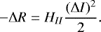 \begin{equation*}-\Delta R = {H}_{II} \frac{(\Delta I)^2}{2}. \end{equation*}