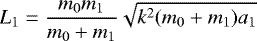 \begin{equation*}L_1=\frac{m_0m_1}{m_0+m_1}\sqrt{k^2(m_0+m_1)a_1} \end{equation*}