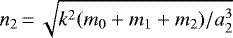 $n_2\,{=}\,\sqrt{k^2(m_0+m_1+m_2)/a_2^3}$