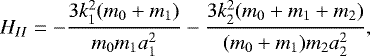 \begin{equation*}H_{II}=-\frac{3k_1^2(m_0+m_1)}{m_0m_1a_1^2}- \frac{3k_2^2(m_0+m_1+m_2)}{(m_0+m_1)m_2a_2^2} ,\end{equation*}