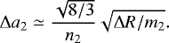 \begin{equation*} \Delta a_2 \simeq \frac{\sqrt{8/3}}{n_2}\sqrt{\Delta R /m_2}. \end{equation*}