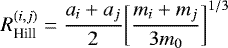 \begin{equation*} R_{\textrm{Hill}}^{(i,j)} = \frac{a_i + a_j}{2} \biggl[ \frac{m_i+m_j}{3m_0} \biggr]^{1/3} \end{equation*}