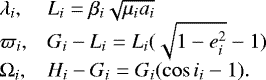 \begin{equation*}\begin{array}{@{}ll@{}} \lambda_i, & L_i = \beta_i\sqrt{\mu_i a_i} \\ \varpi_i, & G_i-L_i = L_i (\sqrt{1-e_i^2}-1)\\ \Omega_i, & H_i-G_i = G_i(\cos i_i -1).\\ \end{array} \end{equation*}