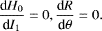 \begin{equation*}\frac{\textrm{d}H_0}{\textrm{d}I_1}=0, \frac{\textrm{d}R}{\textrm{d}\theta}=0 . \end{equation*}