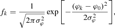 $$ \begin{aligned} f_k=\frac{1}{\sqrt{2\pi \sigma _\varphi ^2}}\exp {\left[-\frac{(\varphi _k-\varphi _0)^2}{2\sigma _\varphi ^2} \right]}, \end{aligned} $$
