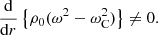 $$ \begin{aligned} \frac{\mathrm{d}}{\mathrm{d}r} \left\{ \rho _0 (\omega ^2 - \omega _{\rm C}^2)\right\} \ne 0 . \end{aligned} $$