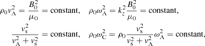 $$ \begin{aligned} \rho _0 { v}_{\rm A}^2 = \frac{B_0^2}{\mu _0}&= \mathrm{constant},\;\;\; \rho _0 \omega _{\rm A}^2 = k_z ^2 \frac{B_0^2}{\mu _0} = \mathrm{constant}, \nonumber \\ \frac{{ v}_{\rm s}^2}{{ v}_{\rm A}^2 + { v}_{\rm s}^2}&= \mathrm{constant}, \;\;\; \rho _0 \omega _{\rm C}^2 = \rho _0 \frac{{ v}_{\rm s}^2}{{ v}_{\rm s}^2 + { v}_{\rm A}^2} \omega _{\rm A}^2 = \mathrm{constant}, \end{aligned} $$