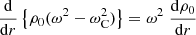 $$ \begin{aligned} \frac{\mathrm{d}}{\mathrm{d}r} \left\{ \rho _0 (\omega ^2 - \omega _{\rm C}^2)\right\} = \omega ^2 \; \frac{\mathrm{d} \rho _0}{\mathrm{d}r} \end{aligned} $$