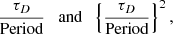 $$ \begin{aligned} \frac{ \tau _D }{ \text{Period}} \;\; \text{ and} \;\; \left\{ \frac{ \tau _D }{ \text{Period}}\right\} ^2 \text{,} \end{aligned} $$