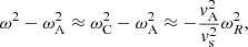 $$ \begin{aligned} \omega ^2 - \omega _{\rm A}^2 \approx \omega _{\rm C}^2 - \omega _{\rm A}^2 \approx - \frac{{ v}_{\rm A}^2}{{ v}_{\rm s}^2} \omega _R^2 \text{,} \\ \end{aligned} $$
