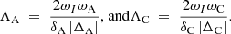 $$ \begin{aligned} \Lambda _{\rm A} \; = \; \frac{2 \omega _I \omega _{\rm A}}{ \delta _{\rm A} \left|{\Delta _{\rm A}}\right|} \text{,} \text{ and} \Lambda _{\rm C} \; = \; \frac{2 \omega _I \omega _{\rm C}}{ \delta _{\rm C} \left|{\Delta _{\rm C}}\right|} \text{.} \end{aligned} $$