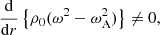 $$ \begin{aligned} \frac{\mathrm{d}}{\mathrm{d}r} \left\{ \rho _0 (\omega ^2 - \omega _{\rm A}^2)\right\} \ne 0 , \end{aligned} $$