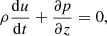 $$ \begin{aligned} \rho \frac{\mathrm{d} u}{\mathrm{d} t} + \frac{\partial p}{\partial z}&= 0, \end{aligned} $$